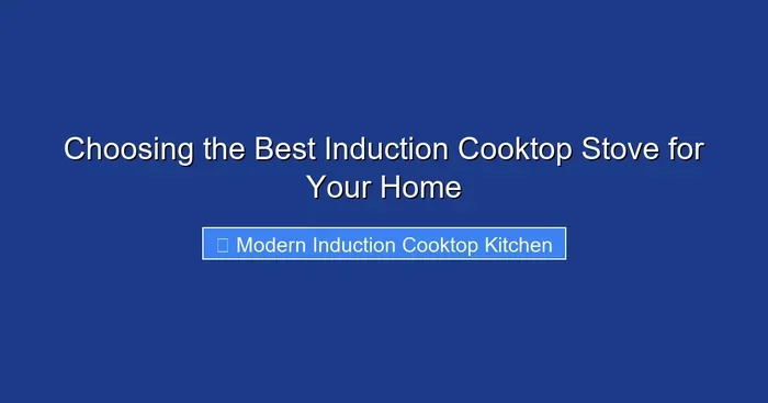 Choosing the Best Induction Cooktop Stove for Your Home