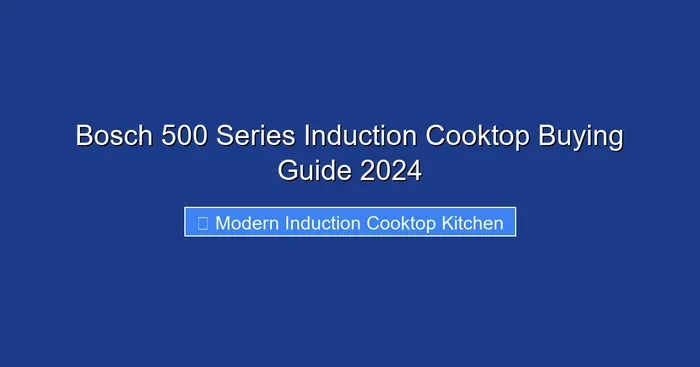 Bosch 500 Series Induction Cooktop Buying Guide 2024
