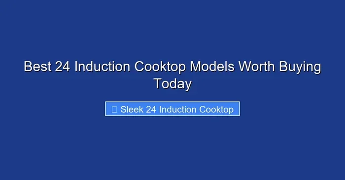 Best 24 Induction Cooktop Models Worth Buying Today