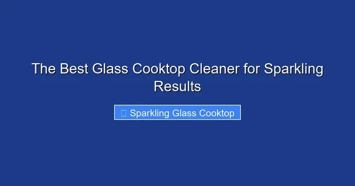 The Best Glass Cooktop Cleaner for Sparkling Results