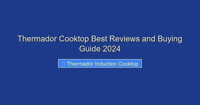 Thermador Cooktop Best Reviews and Buying Guide 2024