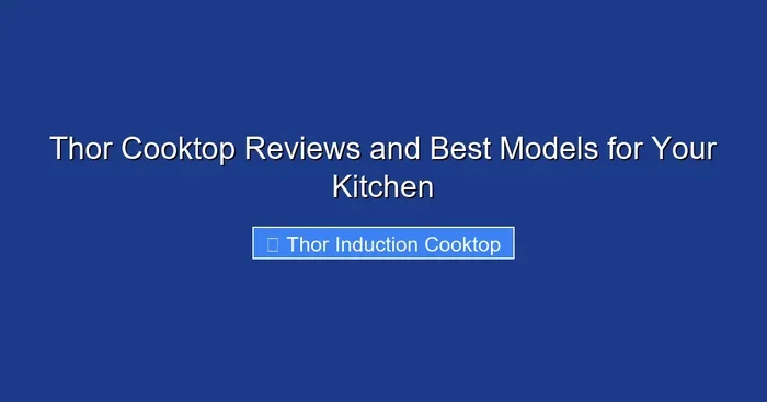 Thor Cooktop Reviews and Best Models for Your Kitchen